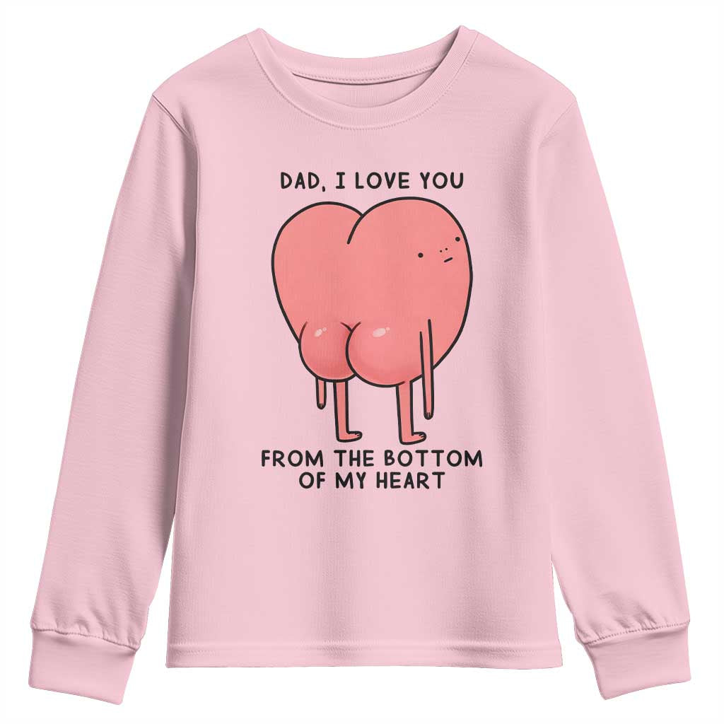 Dad I Love You From The Bottom Of My Heart Youth Sweatshirt Fathers Day Gifts