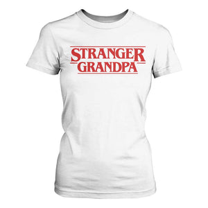 Stranger Grandpa T Shirt For Women Funny Grandfather Movie Gift TS11 White Print Your Wear