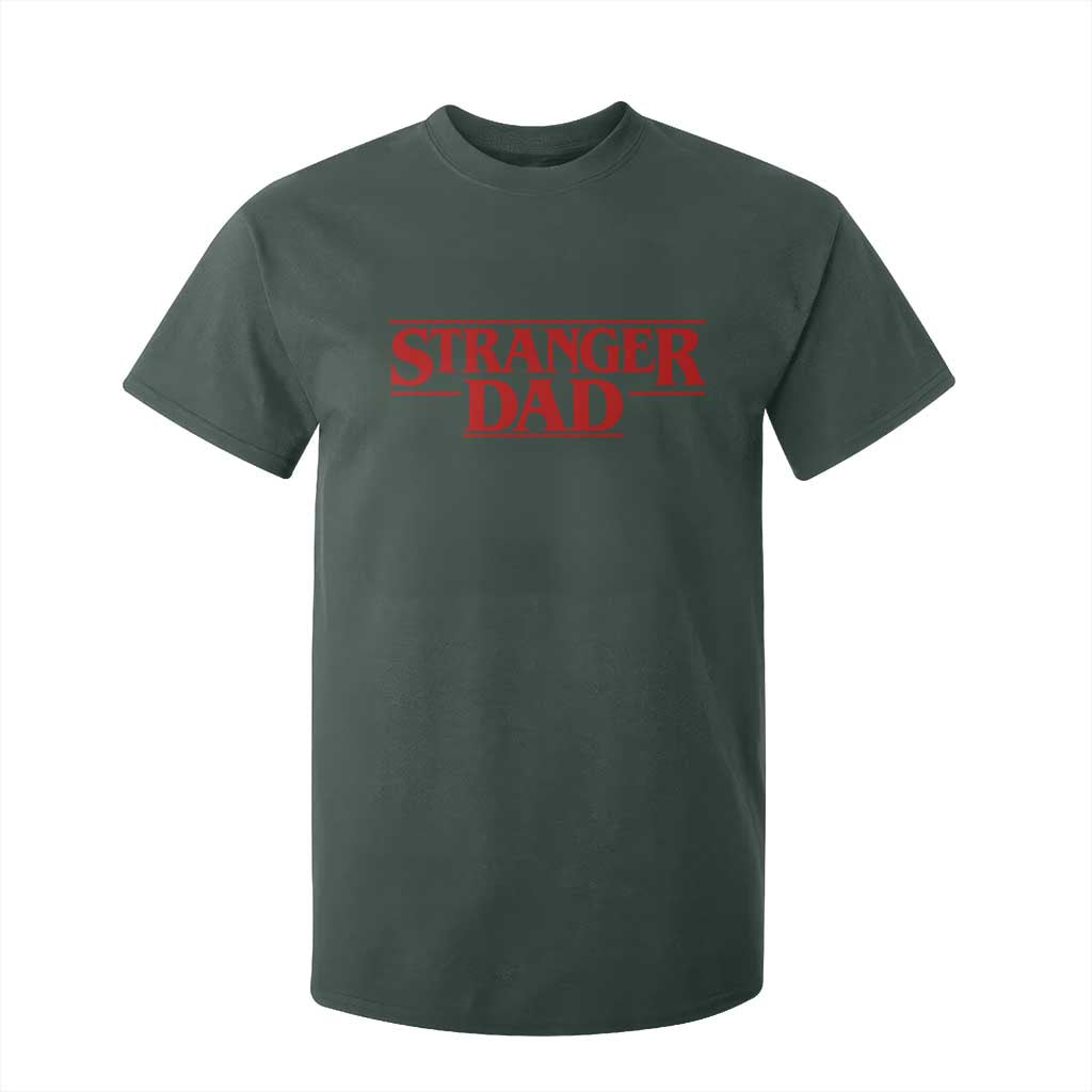 Stranger Dad T Shirt For Kid Funny Fathers Day Movie Gift TS11 Dark Forest Green Print Your Wear