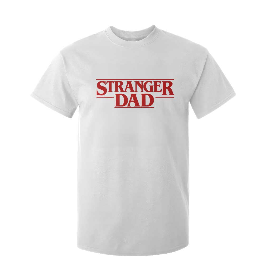 Stranger Dad T Shirt For Kid Funny Fathers Day Movie Gift TS11 White Print Your Wear