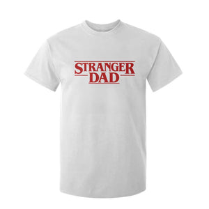 Stranger Dad T Shirt For Kid Funny Fathers Day Movie Gift TS11 White Print Your Wear
