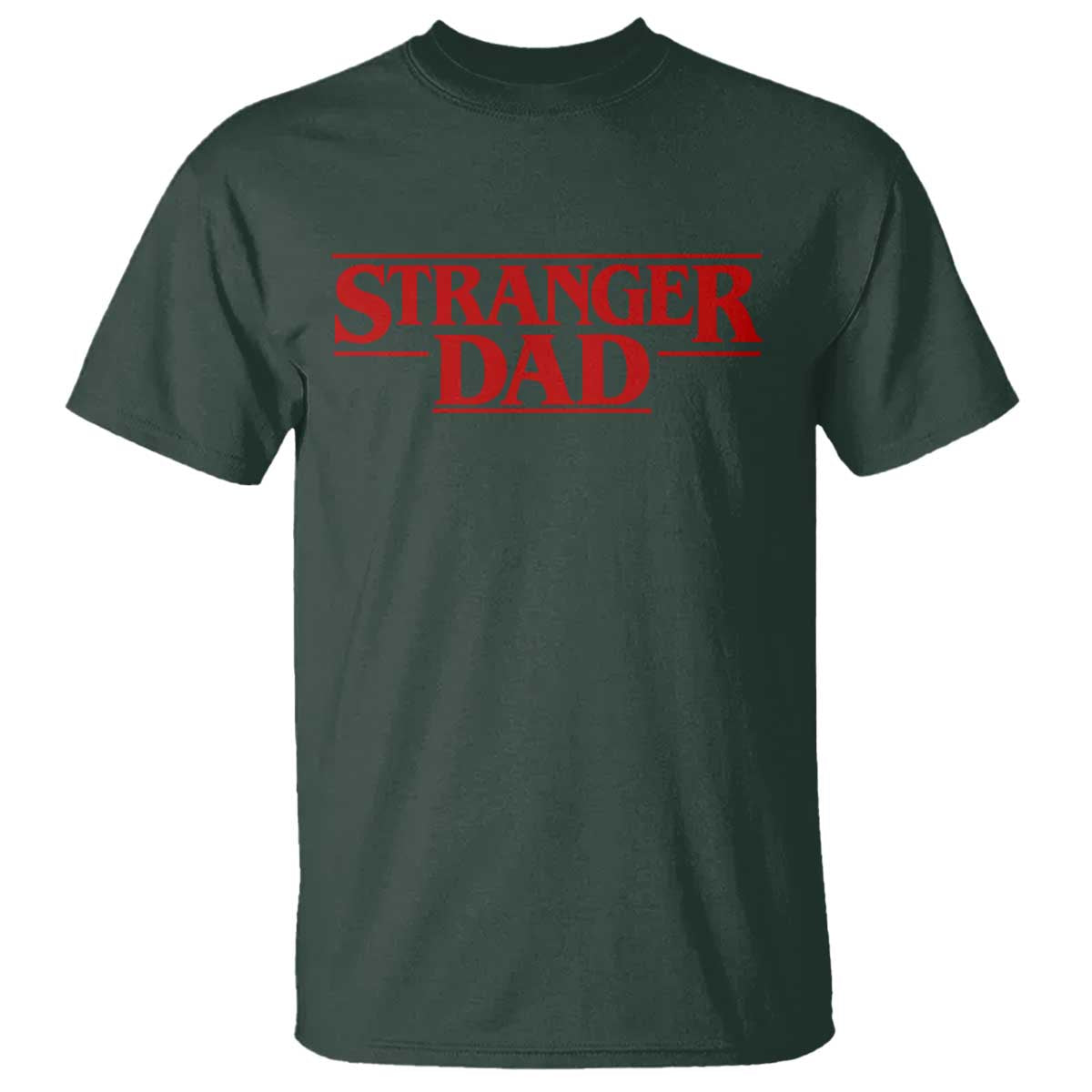 Stranger Dad T Shirt Funny Fathers Day Movie Gift TS11 Dark Forest Green Print Your Wear