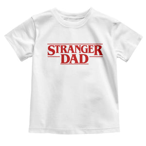 Stranger Dad Toddler T Shirt Funny Fathers Day Movie Gift TS11 White Print Your Wear
