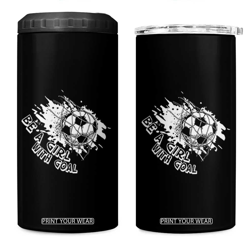 Soccer Lover 4 in 1 Can Cooler Tumbler Be A Girl With Goals Football Funny Sayings TS11 One Size: 16 oz Black Print Your Wear
