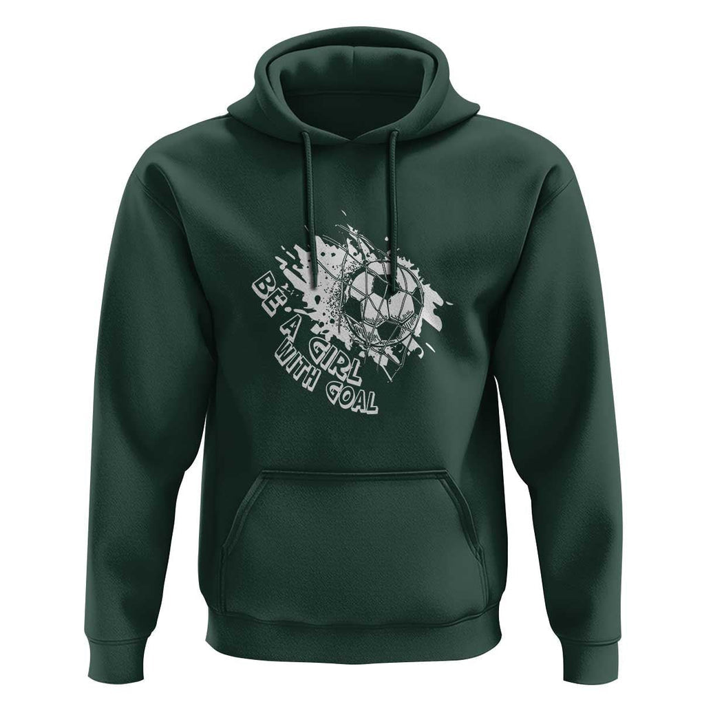 Soccer Lover Hoodie Be A Girl With Goals Football Funny Sayings TS11 Dark Forest Green Print Your Wear