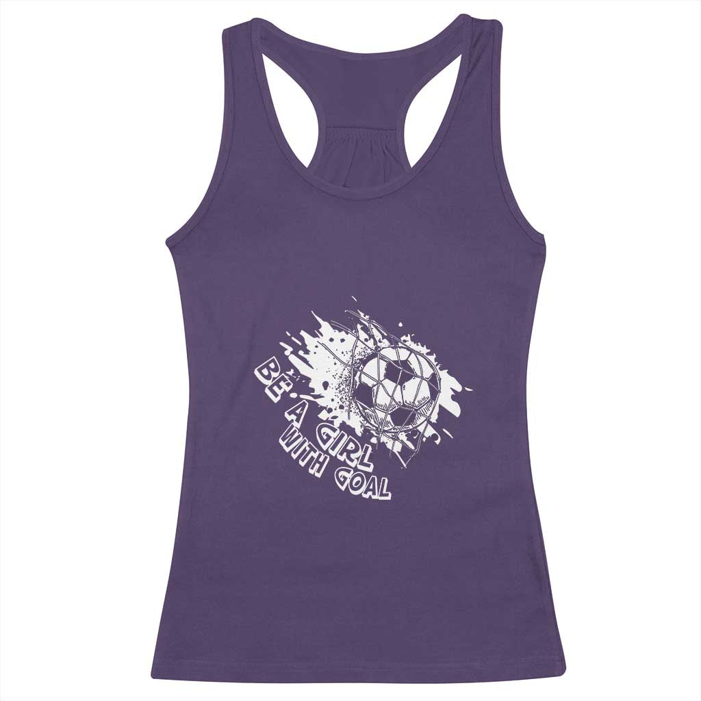 Soccer Lover Racerback Tank Top Be A Girl With Goals Football Funny Sayings TS11 Purple Print Your Wear