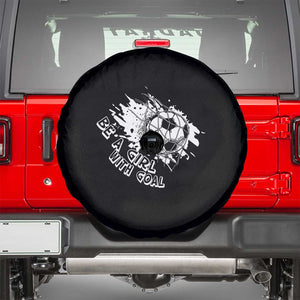 Soccer Lover Spare Tire Cover Be A Girl With Goals Football Funny Sayings TS11 Black Print Your Wear