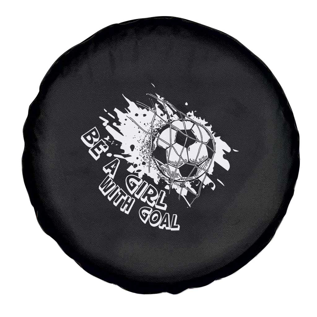 Soccer Lover Spare Tire Cover Be A Girl With Goals Football Funny Sayings TS11 Print Your Wear