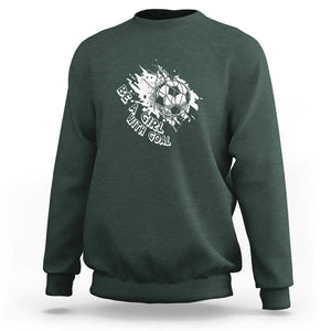 Soccer Lover Sweatshirt Be A Girl With Goals Football Funny Sayings TS11 Dark Forest Green Print Your Wear