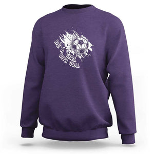Soccer Lover Sweatshirt Be A Girl With Goals Football Funny Sayings TS11 Purple Print Your Wear
