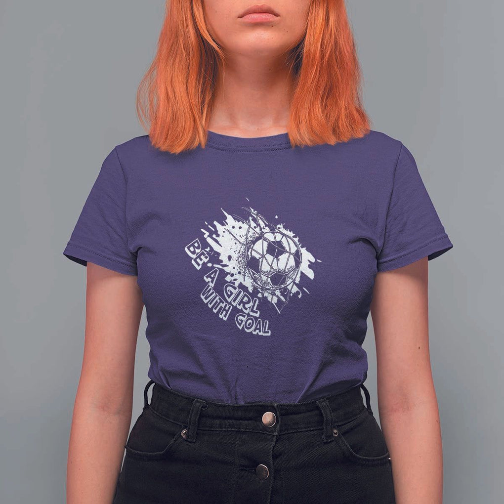Soccer Lover T Shirt For Women Be A Girl With Goals Football Funny Sayings TS11 Purple Print Your Wear
