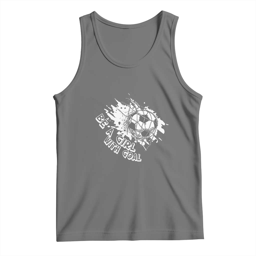 Soccer Lover Tank Top Be A Girl With Goals Football Funny Sayings TS11 Black Heather Print Your Wear