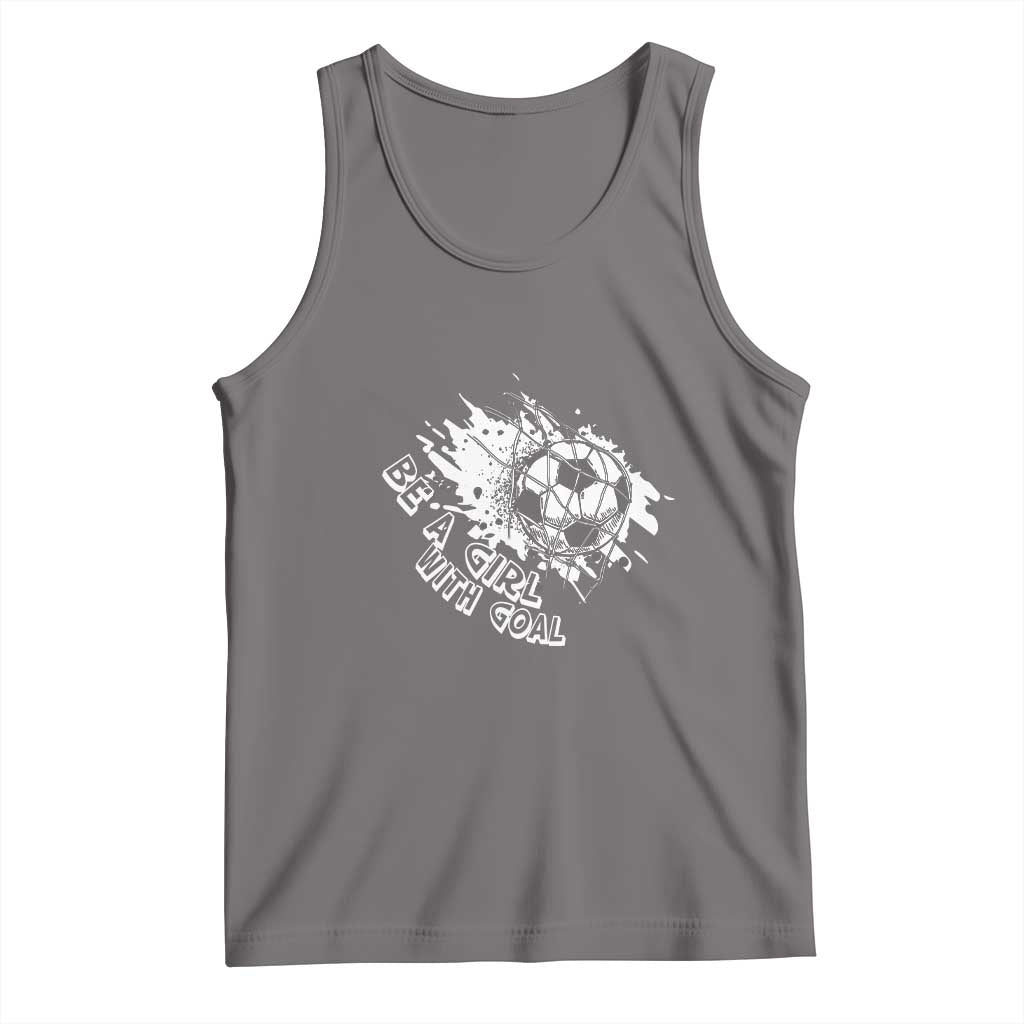 Soccer Lover Tank Top Be A Girl With Goals Football Funny Sayings TS11 Deep Heather Print Your Wear