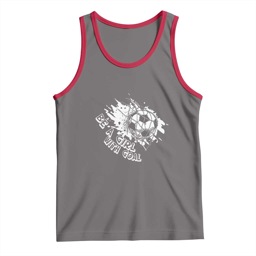 Soccer Lover Tank Top Be A Girl With Goals Football Funny Sayings TS11 Deep Heather Red Print Your Wear