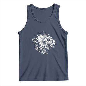 Soccer Lover Tank Top Be A Girl With Goals Football Funny Sayings TS11 Navy Print Your Wear
