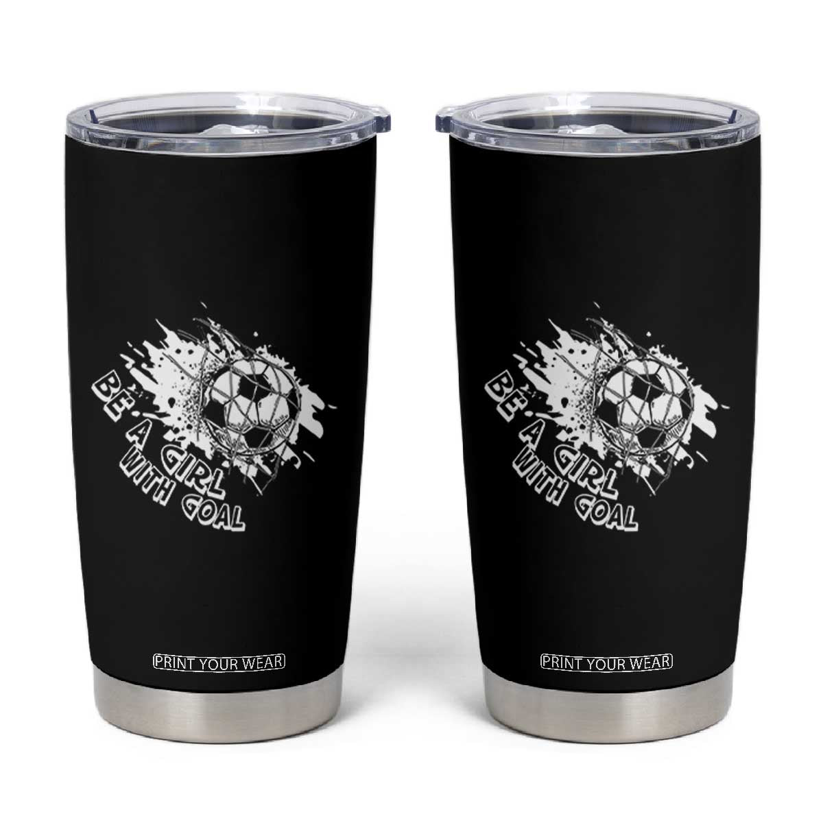 Soccer Lover Tumbler Cup Be A Girl With Goals Football Funny Sayings TS11 Black Print Your Wear