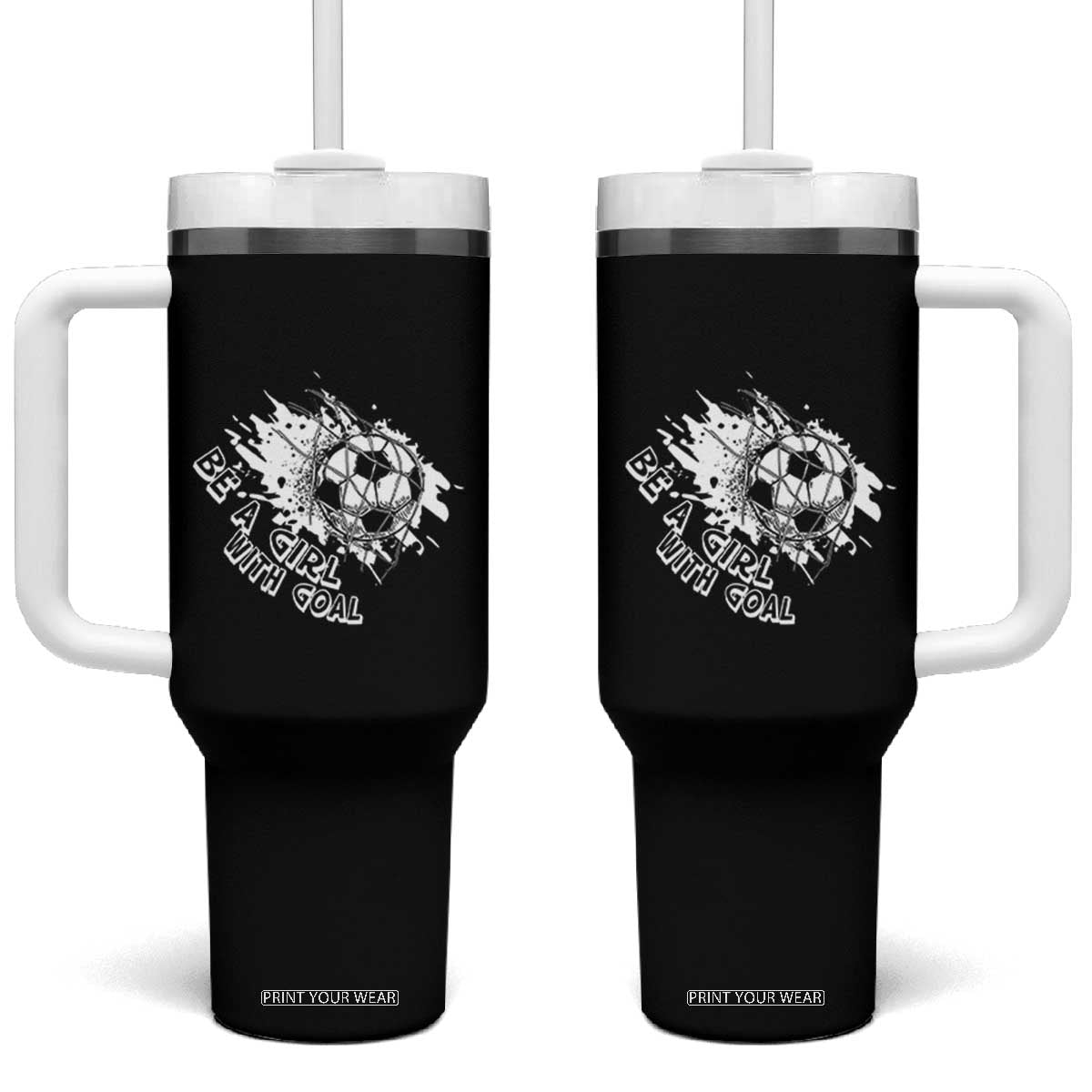 Soccer Lover Tumbler With Handle Be A Girl With Goals Football Funny Sayings TS11 One Size: 40 oz Black Print Your Wear