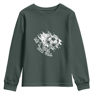Soccer Lover Youth Sweatshirt Be A Girl With Goals Football Funny Sayings TS11 Dark Forest Green Print Your Wear