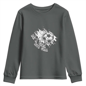 Soccer Lover Youth Sweatshirt Be A Girl With Goals Football Funny Sayings TS11 Dark Heather Print Your Wear