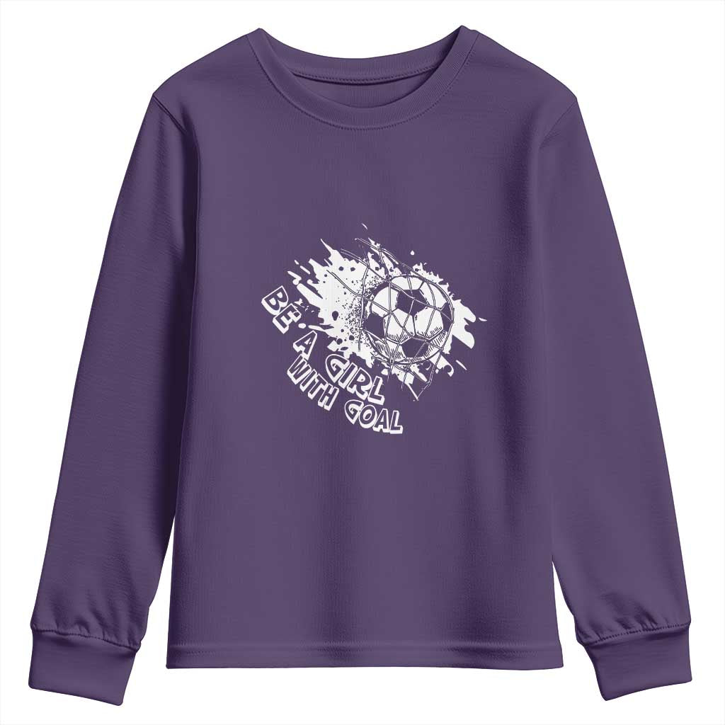 Soccer Lover Youth Sweatshirt Be A Girl With Goals Football Funny Sayings TS11 Purple Print Your Wear