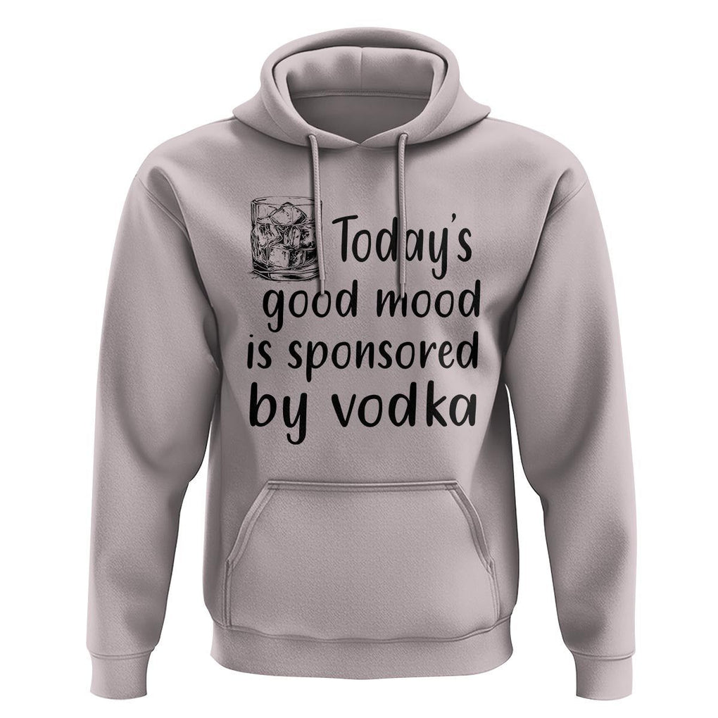Vodka Lover Hoodie Today's Good Mood Is Sponsored By Vodka TS11 Ice Gray Print Your Wear