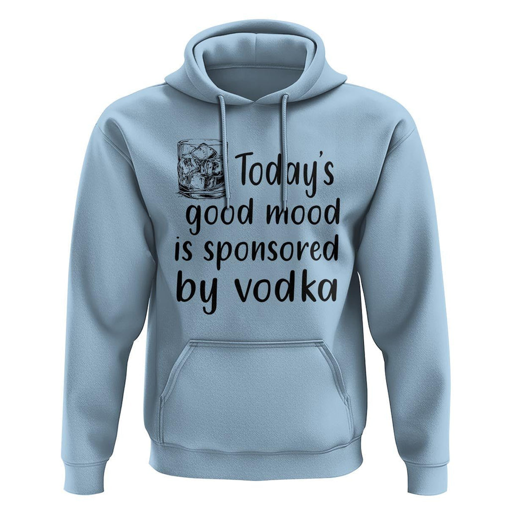Vodka Lover Hoodie Today's Good Mood Is Sponsored By Vodka TS11 Light Blue Print Your Wear