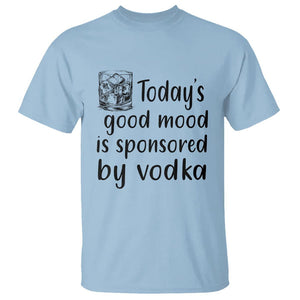 Vodka Lover T Shirt Today's Good Mood Is Sponsored By Vodka TS11 Light Blue Print Your Wear