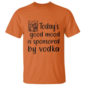 Vodka Lover T Shirt Today's Good Mood Is Sponsored By Vodka TS11 Orange Print Your Wear