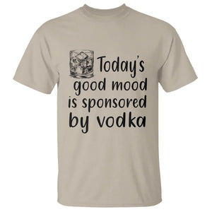 Vodka Lover T Shirt Today's Good Mood Is Sponsored By Vodka TS11 Sand Print Your Wear
