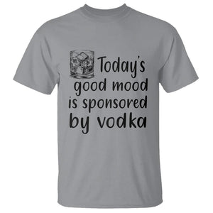 Vodka Lover T Shirt Today's Good Mood Is Sponsored By Vodka TS11 Sport Gray Print Your Wear