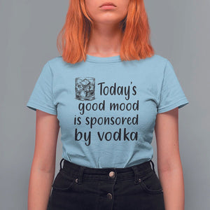 Vodka Lover T Shirt For Women Today's Good Mood Is Sponsored By Vodka TS11 Light Blue Print Your Wear
