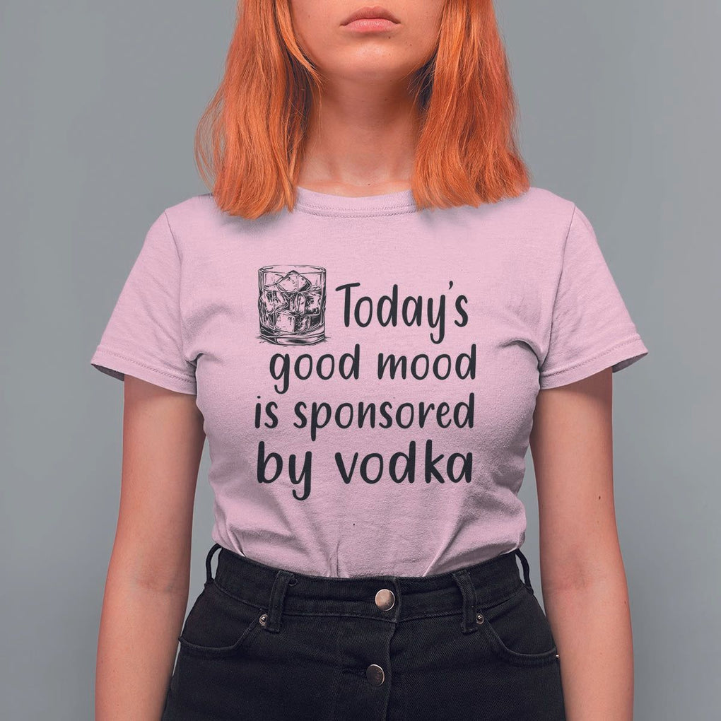 Vodka Lover T Shirt For Women Today's Good Mood Is Sponsored By Vodka TS11 Light Pink Print Your Wear