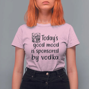 Vodka Lover T Shirt For Women Today's Good Mood Is Sponsored By Vodka TS11 Light Pink Print Your Wear