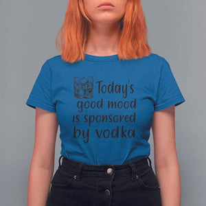 Vodka Lover T Shirt For Women Today's Good Mood Is Sponsored By Vodka TS11 Royal Blue Print Your Wear