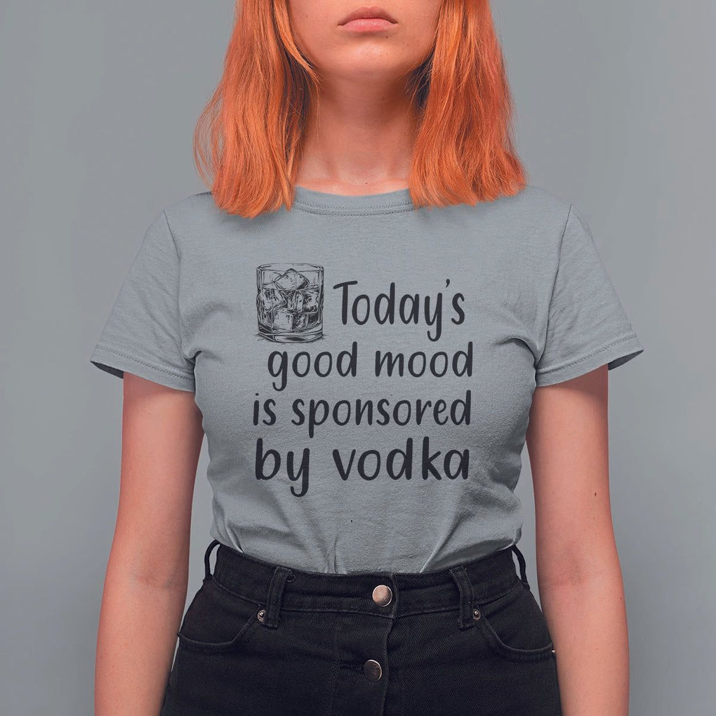 Vodka Lover T Shirt For Women Today's Good Mood Is Sponsored By Vodka TS11 Sport Gray Print Your Wear