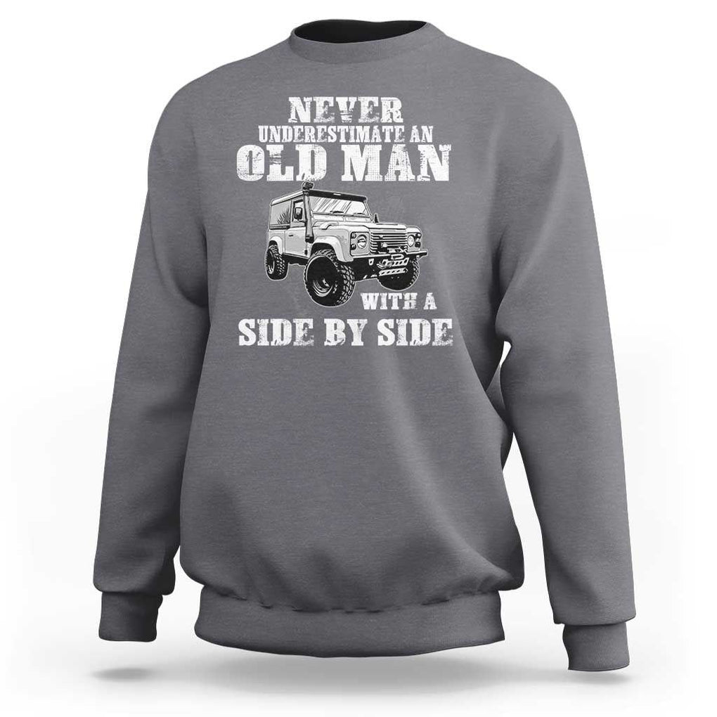 Classic Car Sweatshirt Never Underestimate An Old Man With A Side By Side Vintage Car TS11 Charcoal Print Your Wear
