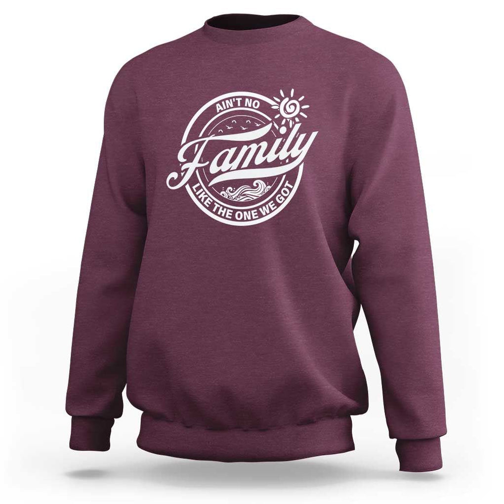 Family Reunion Matching Sweatshirt Ain't No Family Like The One We Got Sun Ocean Wave TS11 Maroon Print Your Wear