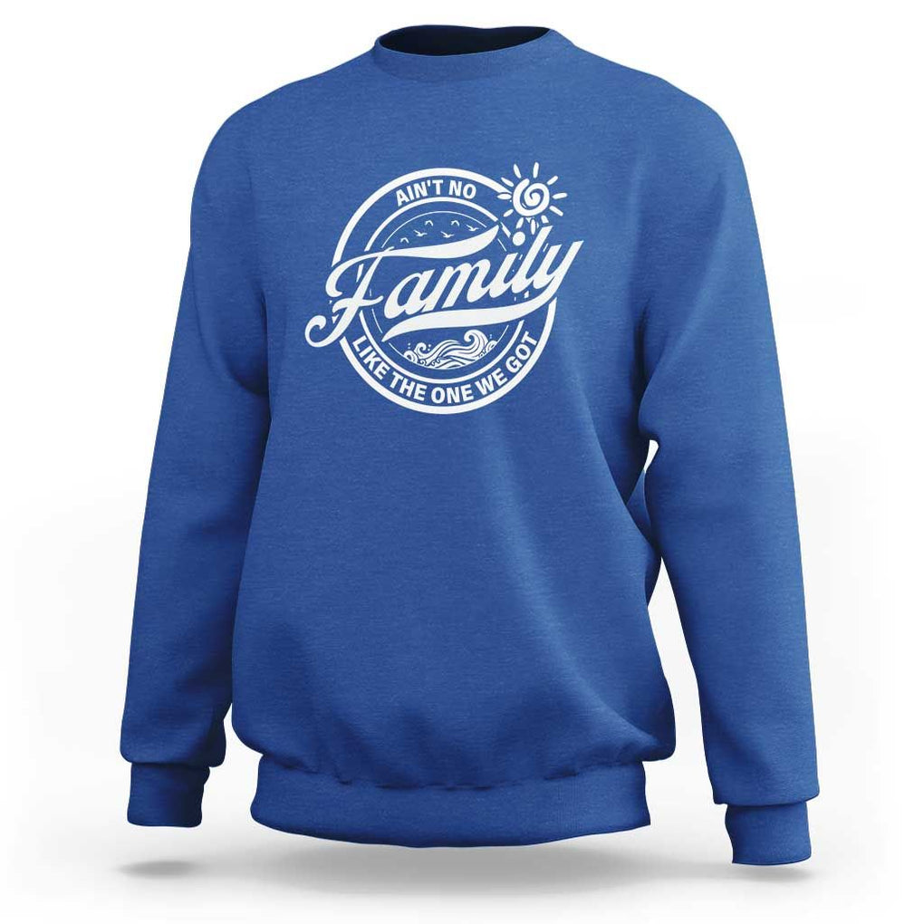 Family Reunion Matching Sweatshirt Ain't No Family Like The One We Got Sun Ocean Wave TS11 Royal Blue Print Your Wear