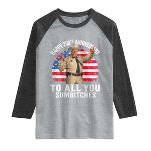 Happy 250th Anniversary To All You Sumbitches Raglan Shirt Funny Smokey Patriotic 70s Movie The Bandit