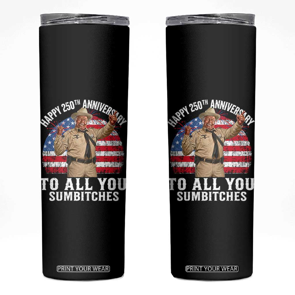 Happy 250th Anniversary To All You Sumbitches Skinny Tumbler Funny Smokey Patriotic 70s Movie The Bandit