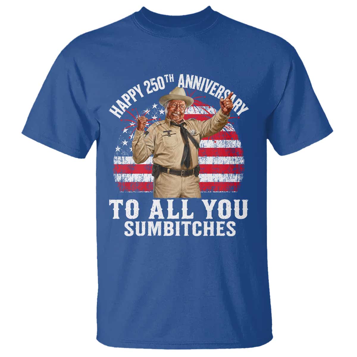 Happy 250th Anniversary To All You Sumbitches T Shirt Funny Smokey Patriotic 70s Movie The Bandit