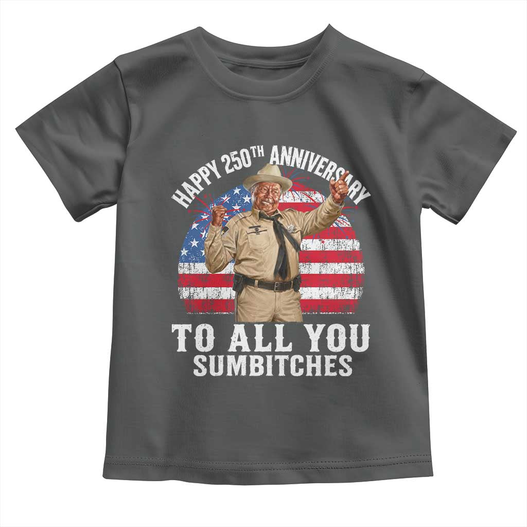 Happy 250th Anniversary To All You Sumbitches Toddler T Shirt Funny Smokey Patriotic 70s Movie The Bandit
