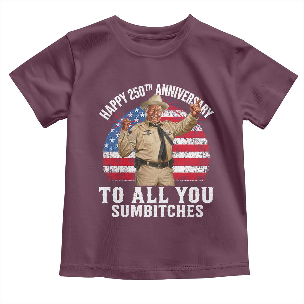 Happy 250th Anniversary To All You Sumbitches Toddler T Shirt Funny Smokey Patriotic 70s Movie The Bandit