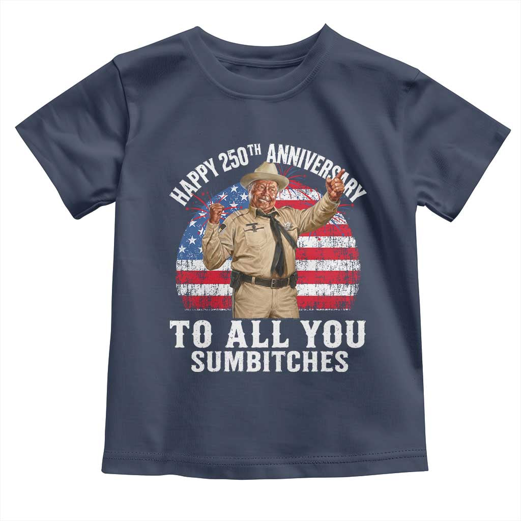 Happy 250th Anniversary To All You Sumbitches Toddler T Shirt Funny Smokey Patriotic 70s Movie The Bandit