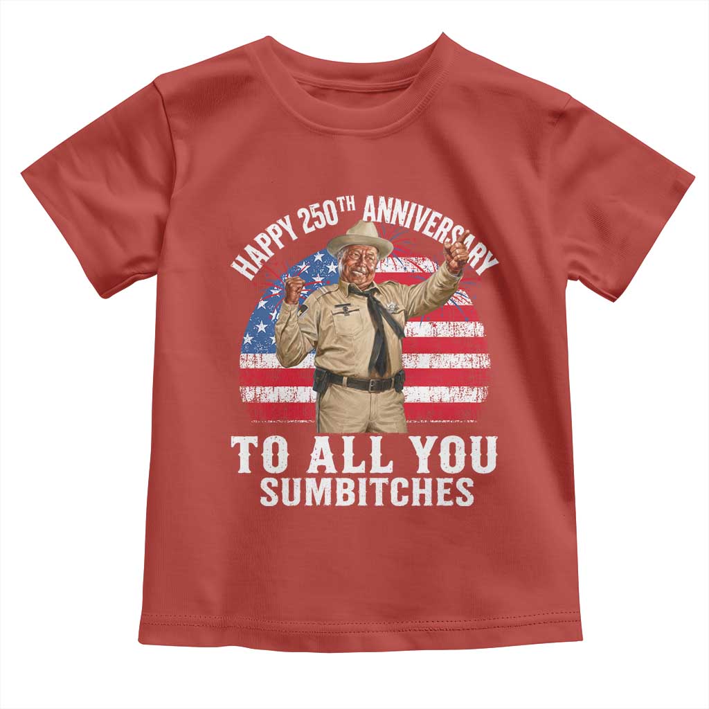 Happy 250th Anniversary To All You Sumbitches Toddler T Shirt Funny Smokey Patriotic 70s Movie The Bandit