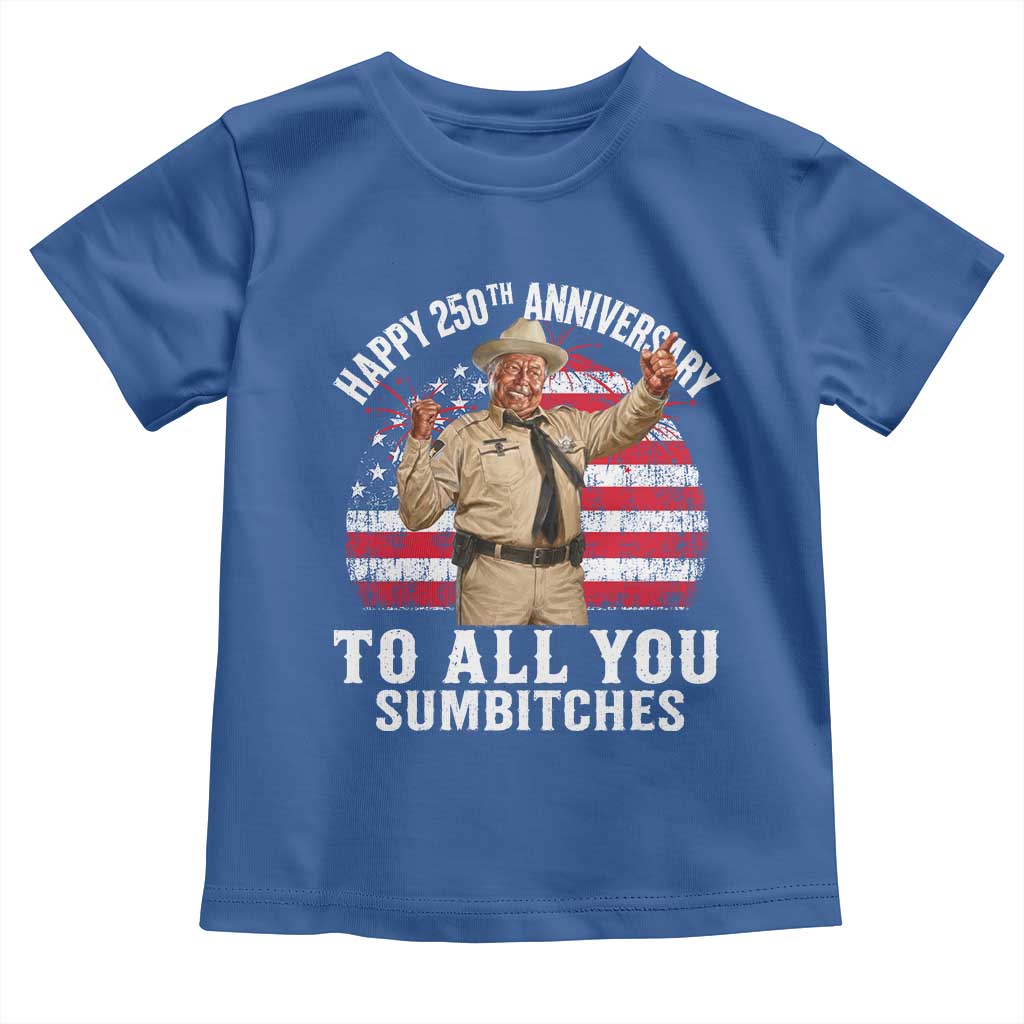 Happy 250th Anniversary To All You Sumbitches Toddler T Shirt Funny Smokey Patriotic 70s Movie The Bandit