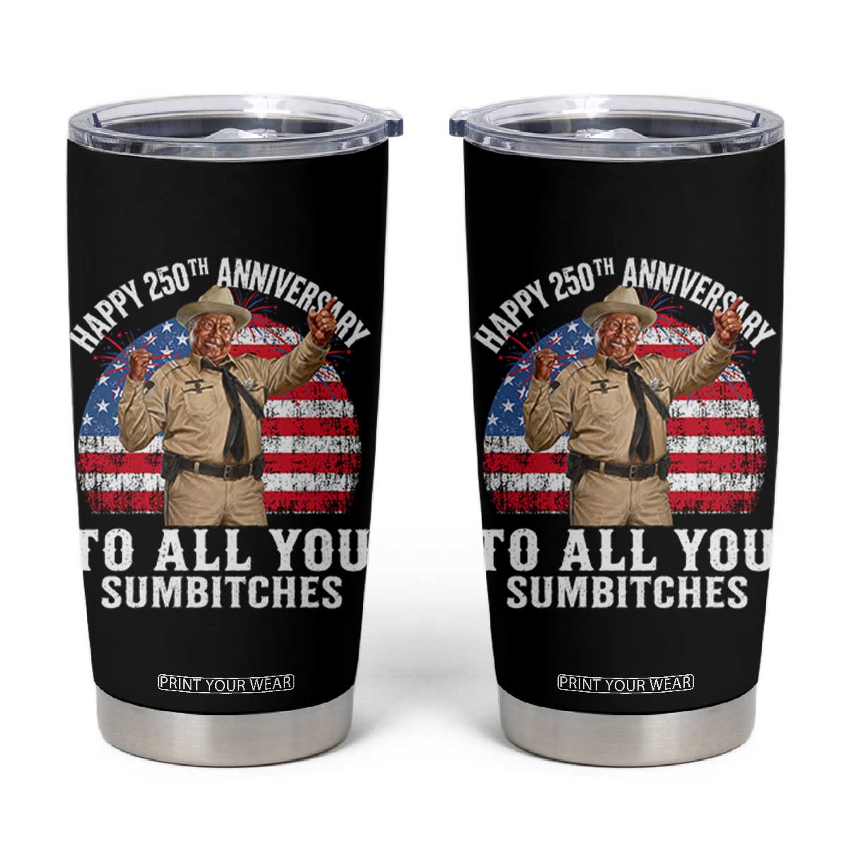 Happy 250th Anniversary To All You Sumbitches Tumbler Cup Funny Smokey Patriotic 70s Movie The Bandit