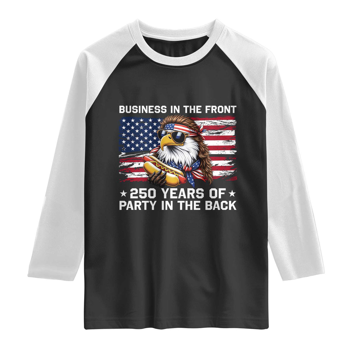 Business In The Front Party In The Back 250th Anniversary USA Raglan Shirt Patriotic Eagle Mullet