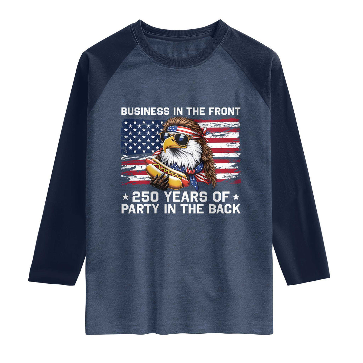 Business In The Front Party In The Back 250th Anniversary USA Raglan Shirt Patriotic Eagle Mullet