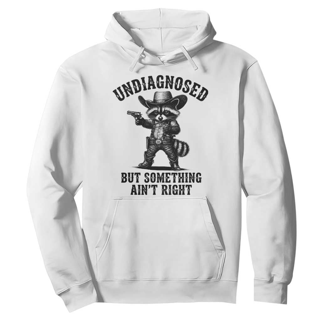 Undiagnosed But Something Ain't Right Hoodie Funny Raccoon Cowboy TS11 White Print Your Wear